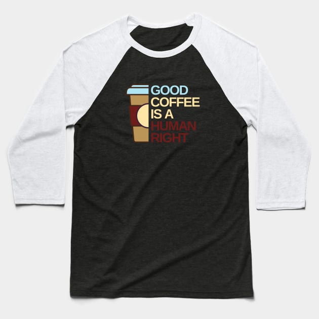 Good Coffee is a human right Baseball T-Shirt by Creastorm